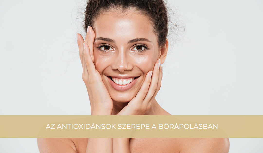Az antioxidánsok szerepe a bőrápolásban