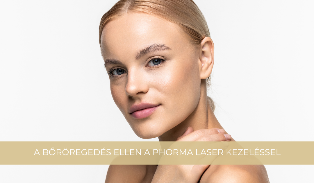 A bőröregedés ellen a Phorma Laser kezeléssel